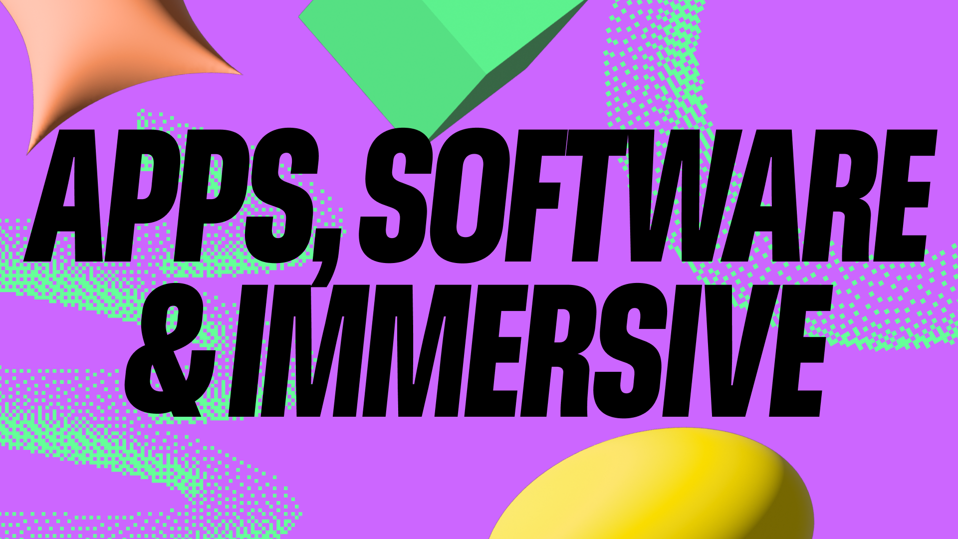Apps, Software &amp; Immersive